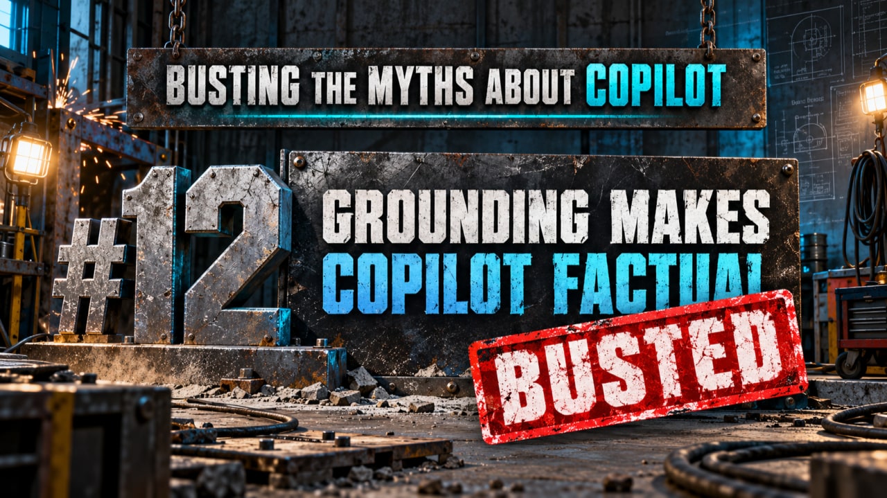 Banner for Busting Copilot Myths #12: Grounding Makes Every Answer Factual